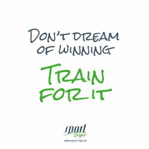 Don't dream of winning, train for it