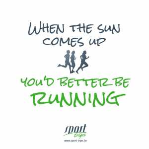When the sun comes up you'd better be running
