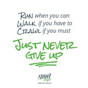 Run when you can, Walk if you have to, Crawl if you must just never give up!