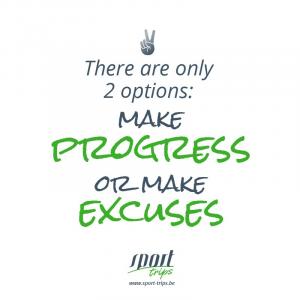 There are only 2 options: make progress or make excuses