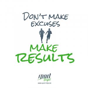 Don't make excuses, make results