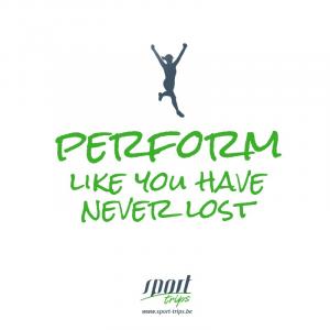 Perform like you have never lost