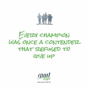 Every champion was once a contender that refused to give up