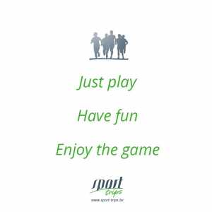 Just play, have fun, enjoy the game!