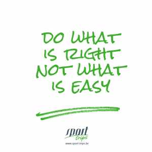 Do what is right, not what is easy