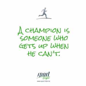 A champion is someone who gets up when he can't