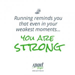 Running reminds you that even in your weakest moments you are strong