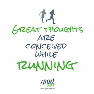 Great thoughts are conceived while running