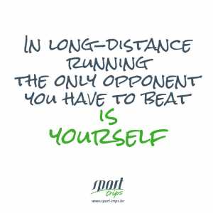 In long-distance running the only opponent you have to beat is yourself
