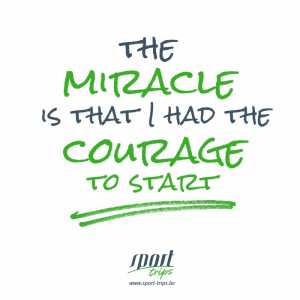 The miracle is that I had the courage to start
